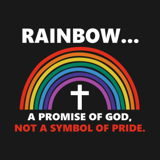 Rainbow A Promise Of God Not A Symnol Of Pride T-Shirt