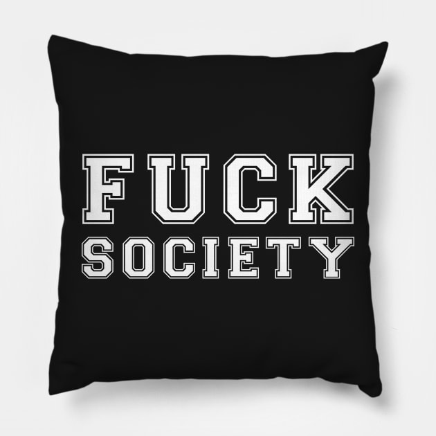 Fuck Society. Pillow by CityNoir