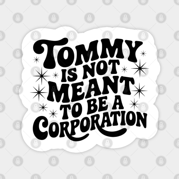 Tommy Is Not Meant to Be a Corporation – Stand for the Cause Magnet by Steve