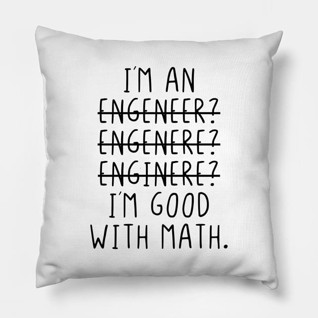 I am an engeneer I´m good with math Pillow by StraightDesigns