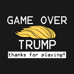 Game Over Trump Thanks For Playing Anti Trump T-Shirt