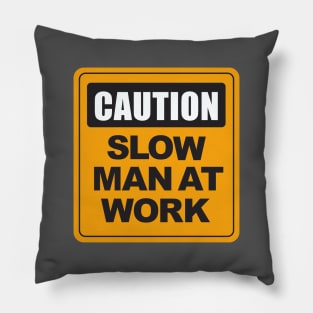 Slow Man at Work Pillow