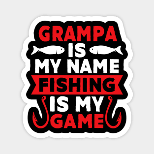 Grampa Is My Name Fishing Is My Game Magnet