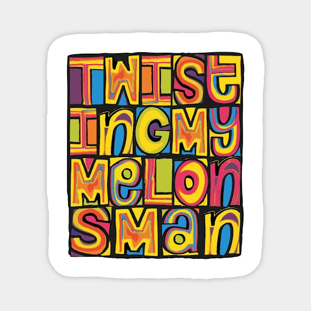 Twisting My Melons, Man! Magnet by LTFRstudio