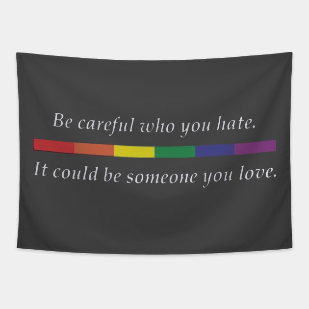 Be careful who you hate it could be someone you love LGBT Tapestry by stewardcolin34