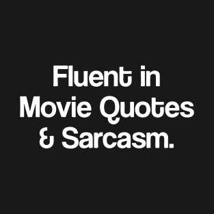 Fluent in Movie Quotes And Sarcasm T-Shirt