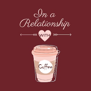 Funny gift ideas for Coffee lovers- In a Relationship with Coffee T-Shirt