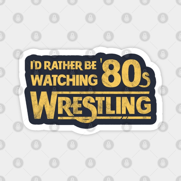 I'd Rather Be Watching 80s Wrestling Magnet by Totally Major