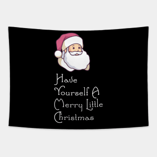 Have Yourself A Merry Little Christmas - Santa T-Shirt Tapestry