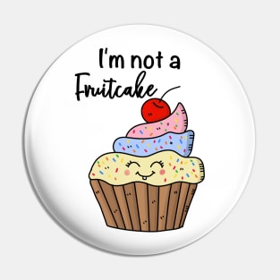 I'm not a fruitcake, funny cupcake Pin