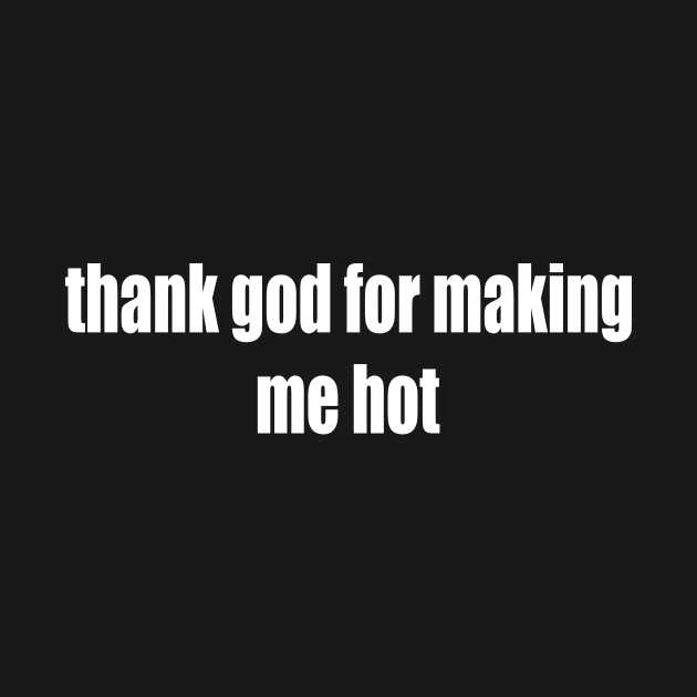 thank god for making me hot by Milaino