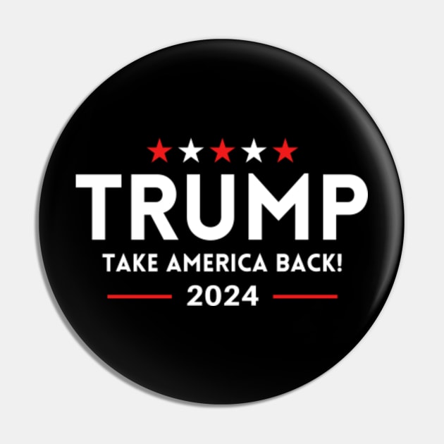 Trump 2024 Take America Back! 2024 Election Trump 2024 Pin TeePublic