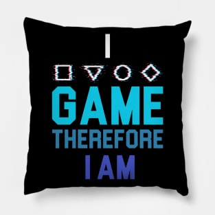 I Game Therefore I Am Pillow