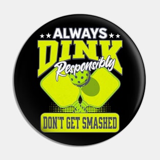 Funny Pickle Ball  Dink Responsibly Don't Get Smashed Pin