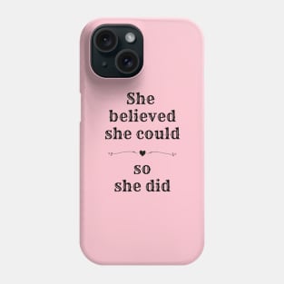 She believed she could so she did Positive message of Encouragement Phone Case