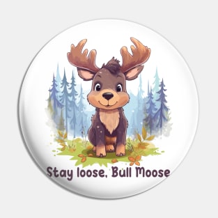 Stay loose, Bull Moose Pin