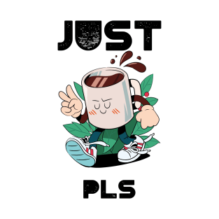 just coffee pls T-Shirt