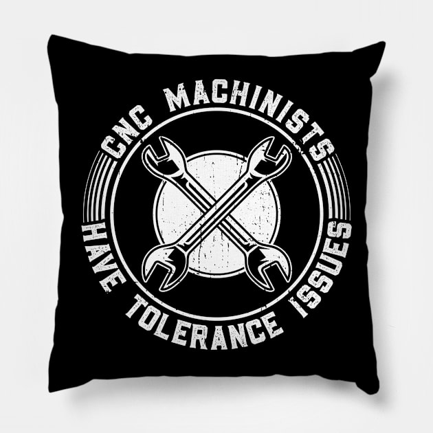 CNC Machinists Have Tolerance Issues - Machinist CNC Machine Pillow by Anassein.os