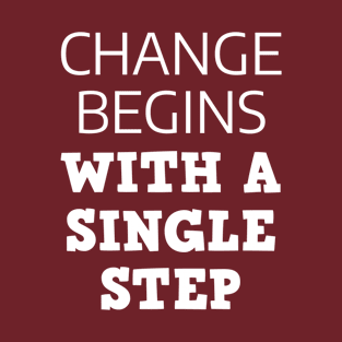 Change Begins With A Single Step T-Shirt