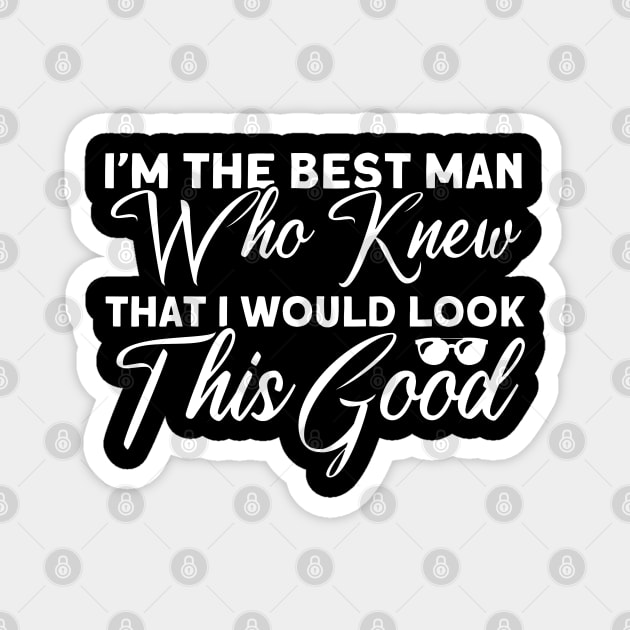 Who Knew That I Would Look This Good Groomsmen Team Magnet by Toeffishirts