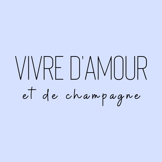 Vivre d'amour et de champagne love drink living off love by From Mars