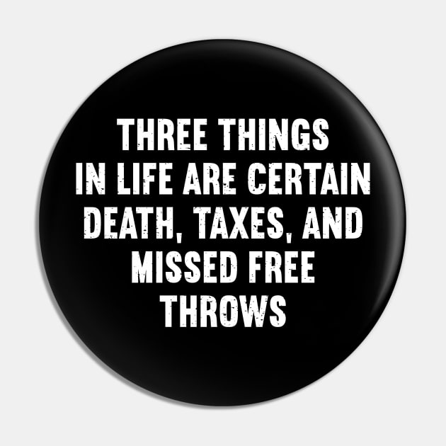 Three things in life are certain death, taxes, and missed free throws Pin by trendynoize