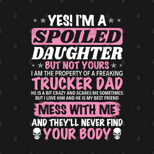 Spoiled Daughter Of Trucker Dad Proud Trucker T Shirts For Trucker Gift For Trucker Family by Murder By Text