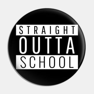 Straight Outta School Funny Pin