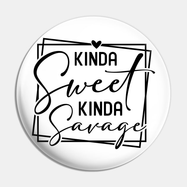 Kinda Sweet Kinda Savage Pin by Horisondesignz