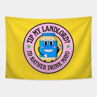 Tip My Landlord - I'd Rather Drink Mayo Tapestry