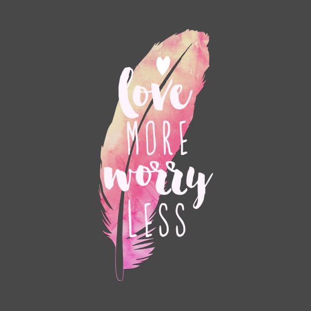 Love More Worry Less by emanuelacarratoni