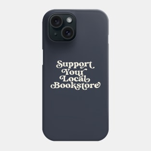 Support Your Local Bookstore Reader Book Lover Phone Case