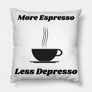 More espresso less depresso Pillow