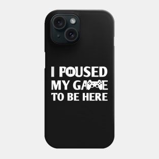 I paused my game to be here Phone Case