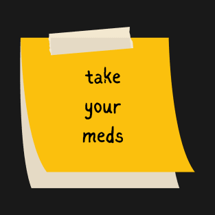 Take Your Meds T-Shirt