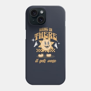 Hang in there, it gets worse Phone Case