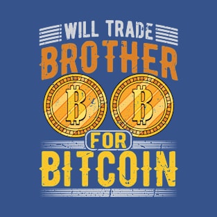 Will Trade Brother for Bitcoin T-Shirt