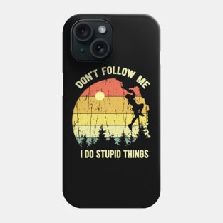 Don't Follow Me I Do Stupid Things Phone Case