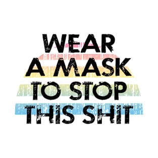 Wear a mask to stop this shit. Pro science, anti Trump. Trust science, not Trump. Face masks save lives. Make facts matter again. Stop the virus. Cover your mouth T-Shirt