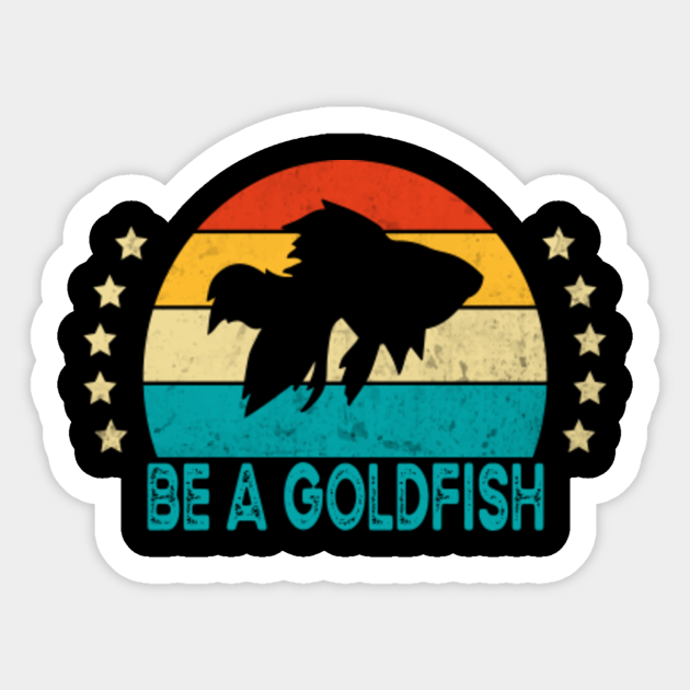 Vintage Be A Goldfish - Be A Goldfish - Sticker