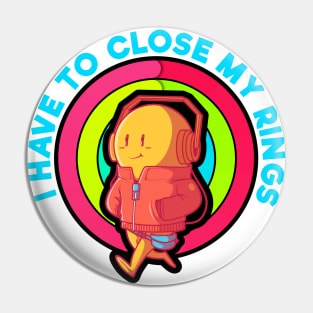 I have to Close My Rings- Motivational Pin