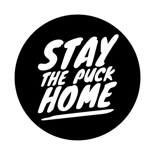 Stay The Puck At Home by Kelleh Co. 