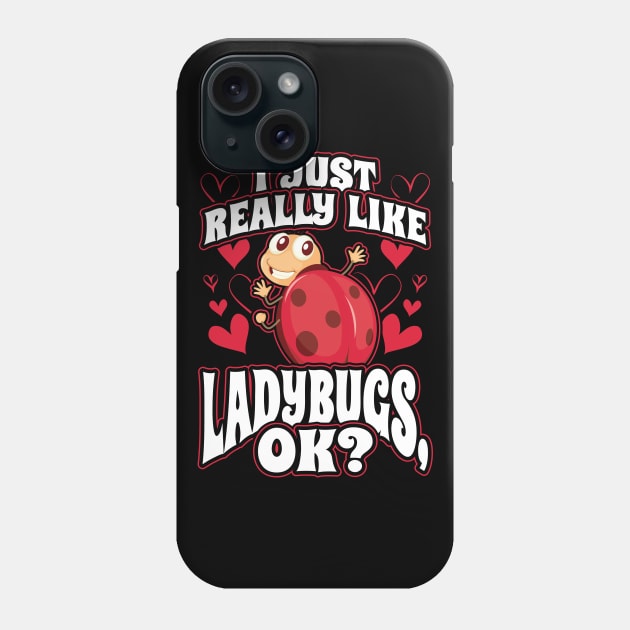 I Just Really Like Ladybugs OK Phone Case by aneisha