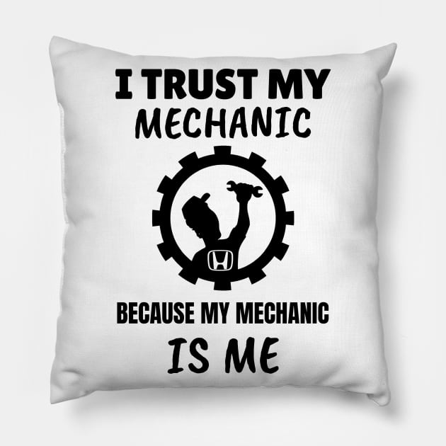 I Trust my Mechanic Because My Mechanic is me (Honda) Pillow by M is for Max