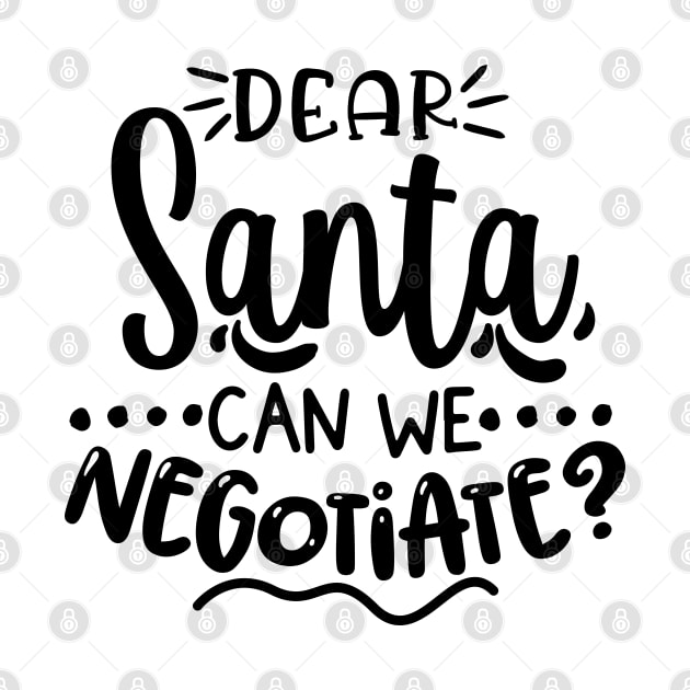 Dear Santa Can We Negotiate? by That Cheeky Tee