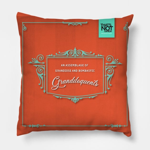 An Assemblage of Grandiose and Bombastic Grandiloquents Pillow by That's Not Canon Productions