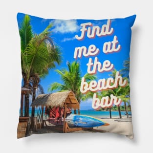 Find me at the beach bar Pillow