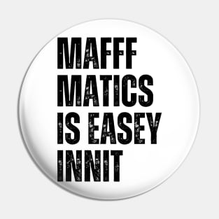 Mafffmatics is Easy Innit? Maths Lover Funniest British Slang Mathematics is Easy Pin