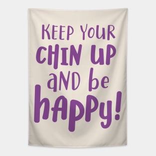 Keep your chin up and be happy Tapestry