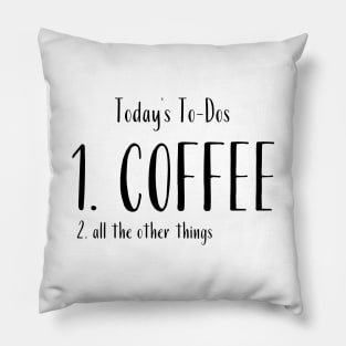 Today's To-Dos 1. Coffee 2. all the other things Pillow